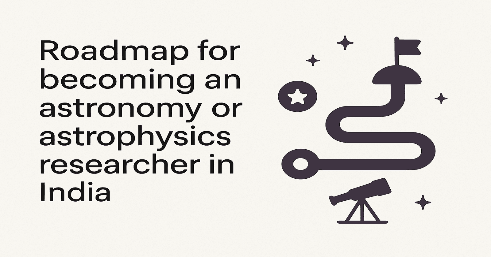 Roadmap for becoming an astronomy or astrophysics researcher in India
